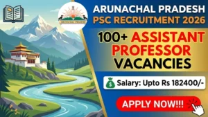 Arunachal Pradesh PSC Assistant Professor Recruitment 2026 – Apply Online for 145 Posts