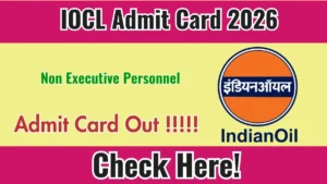 IOCL Non Executive Personnel Admit Card 2026 – Download Here