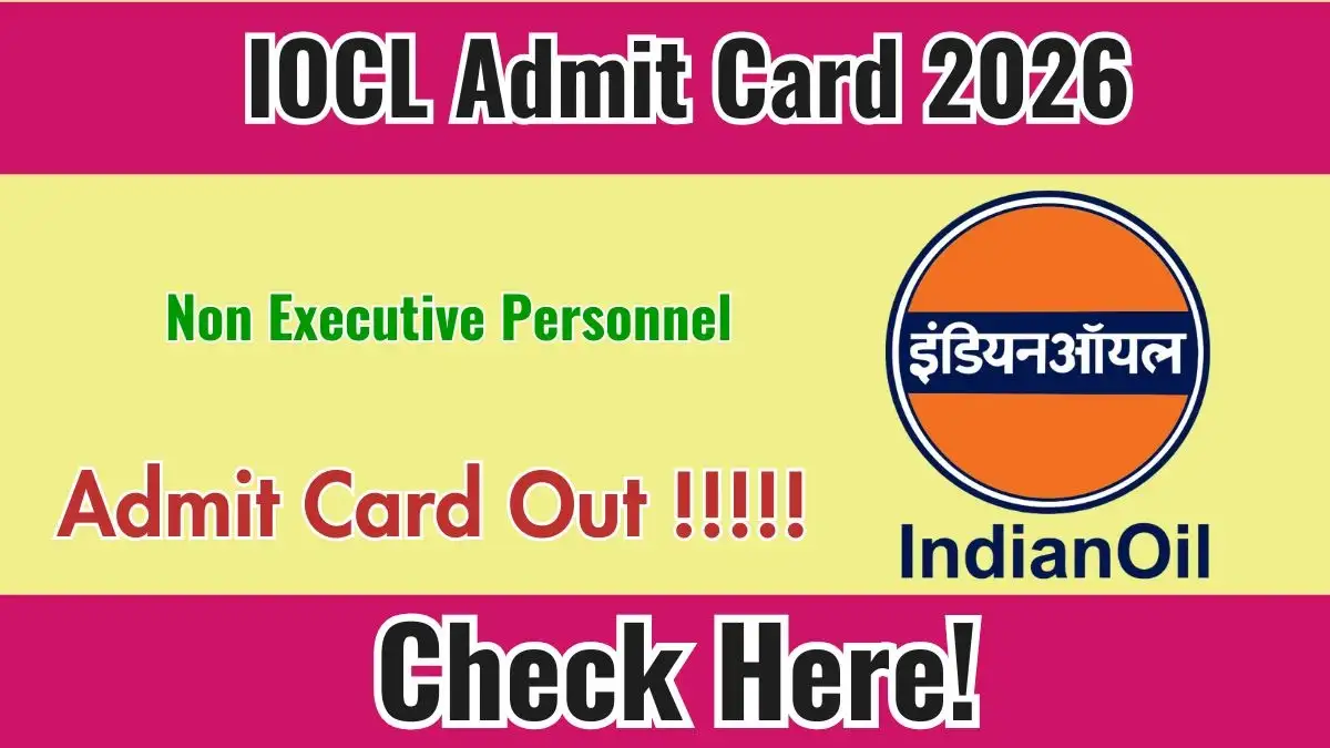 IOCL Non Executive Personnel Admit Card 2026 - Apply Now